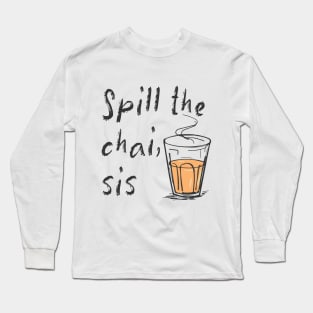 Spill The Chai Indian Tea Lovers Long Sleeve T-Shirt